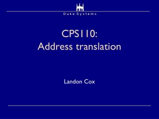 CPS110: Address translation