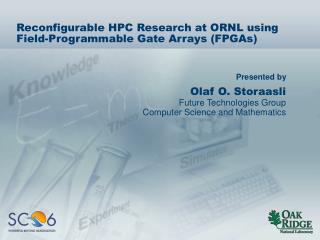Reconfigurable HPC Research at ORNL using Field-Programmable Gate Arrays (FPGAs)