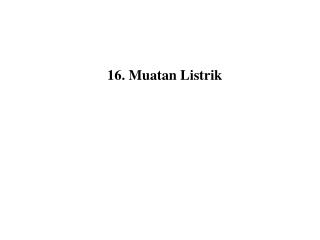 16. Muatan Listrik