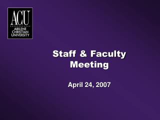 Staff &amp; Faculty Meeting April 24, 2007