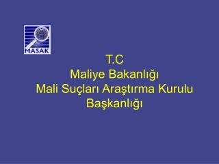 T.C Maliye Bakanlığı Mali Suçları Araştırma Kurulu Başkanlığı