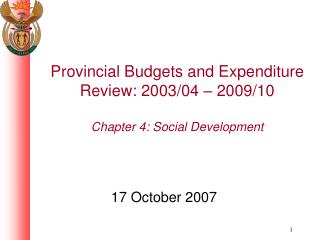 Provincial Budgets and Expenditure Review: 2003/04 – 2009/10 Chapter 4: Social Development