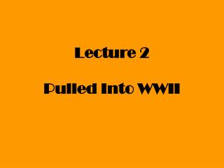Lecture 2 Pulled Into WWII