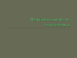 Degradación de los ecosistemas