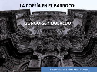 LA POESÍA EN EL BARROCO: GÓNGORA Y QUEVEDO