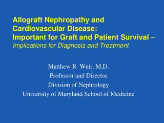 Matthew R. Weir, M.D. Professor and Director Division of Nephrology