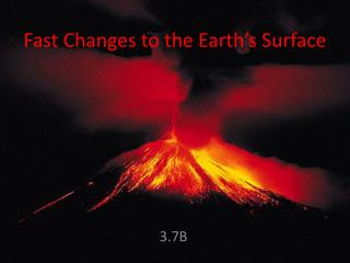 Fast Changes to the Earth’s Surface