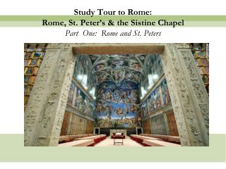 Study Tour to Rome: Rome, St. Peter’s &amp; the Sistine Chapel Part One: Rome and St. Peters