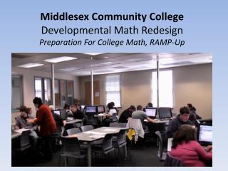 Middlesex Community College Developmental Math Redesign Preparation For College Math, RAMP-Up