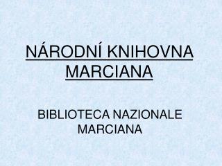 NÁRODNÍ KNIHOVNA MARCIANA