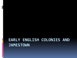 Early English Colonies and Jamestown