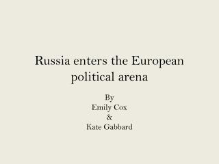 Russia enters the European political arena