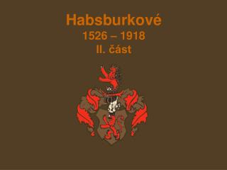 Habsburkové 1526 – 1918 II. část