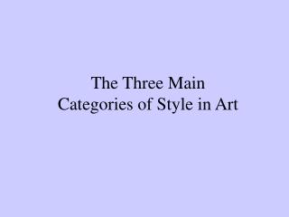 The Three Main Categories of Style in Art