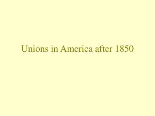 Unions in America after 1850