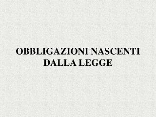 OBBLIGAZIONI NASCENTI DALLA LEGGE