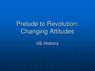 Prelude to Revolution: Changing Attitudes
