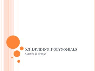 5.3 Dividing Polynomials