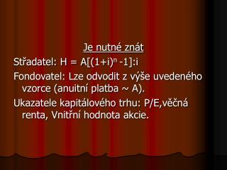 Je nutné znát Střadatel: H = A [ (1 + i) n -1 ] :i