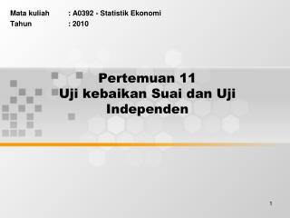 Pertemuan 11 Uji kebaikan Suai dan Uji Independen