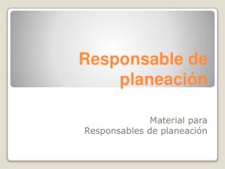 Responsable de planeación