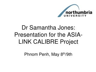 Dr Samantha Jones: Presentation for the ASIA-LINK CALIBRE Project