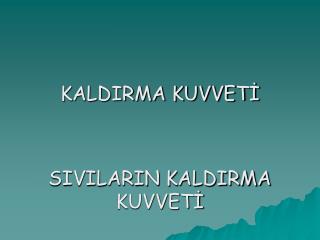 KALDIRMA KUVVETİ SIVILARIN KALDIRMA KUVVETİ