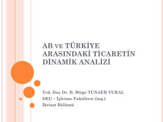 AB ve TÜRKİYE ARASINDAKİ TİCARETİN DİNAMİK ANALİZİ