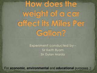 How does the weight of a car affect its Miles Per Gallon?