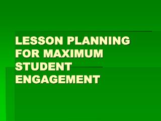 LESSON PLANNING FOR MAXIMUM STUDENT ENGAGEMENT