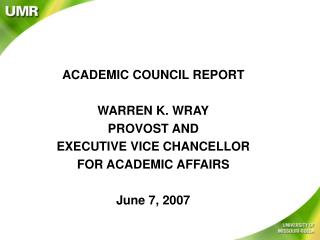 ACADEMIC COUNCIL REPORT WARREN K. WRAY PROVOST AND EXECUTIVE VICE CHANCELLOR