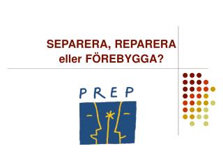 SEPARERA , REPARERA eller FÖREBYGGA?