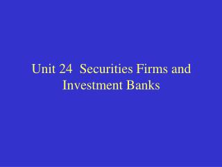 Unit 24 Securities Firms and Investment Banks