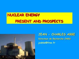 NUCLEAR ENERGY 	PRESENT AND PROSPECTS