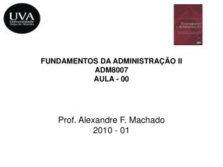 FUNDAMENTOS DA ADMINISTRAÇÃO II ADM8007 AULA - 00
