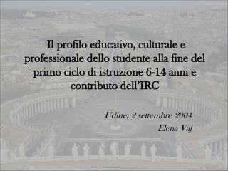 Udine, 2 settembre 2004 Elena Vaj