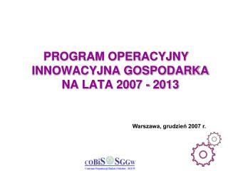 PROGRAM OPERACYJNY INNOWACYJNA GOSPODARKA NA LATA 2007 - 2013