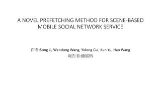A NOVEL PREFETCHING METHOD FOR SCENE-BASED MOBILE SOCIAL NETWORK SERVICE