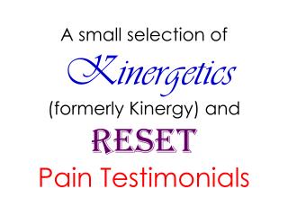 A small selection of Kinergetics (formerly Kinergy) and RESET Pain Testimonials