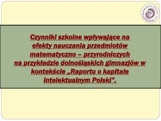 „Diagnoza efektywności kształcenia w zakresie przedmiotów matematyczno – przyrodniczych.”