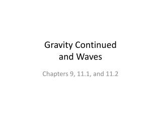 Gravity Continued and Waves