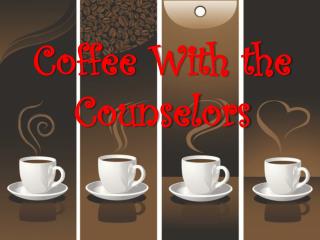 Coffee With the Counselors