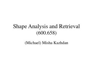 Shape Analysis and Retrieval (600.658)