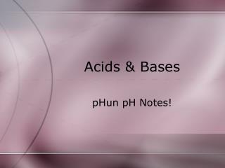 Acids &amp; Bases