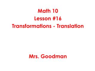 Math 10 Lesson #16 Transformations - Translation Mrs. Goodman