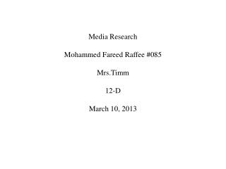 Media Research Mohammed Fareed Raffee #085 Mrs.Timm 12-D March 10, 2013