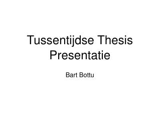 Tussentijdse Thesis Presentatie Bart Bottu