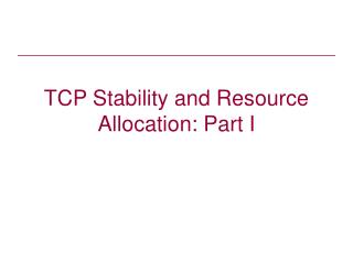 TCP Stability and Resource Allocation: Part I