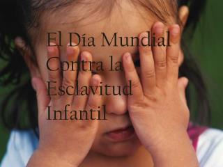 E l Día Mundial Contra la Esclavitud Infantil