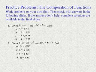 Practice Problems: The Composition of Functions Work problems on your own first. Then check with answers in the
